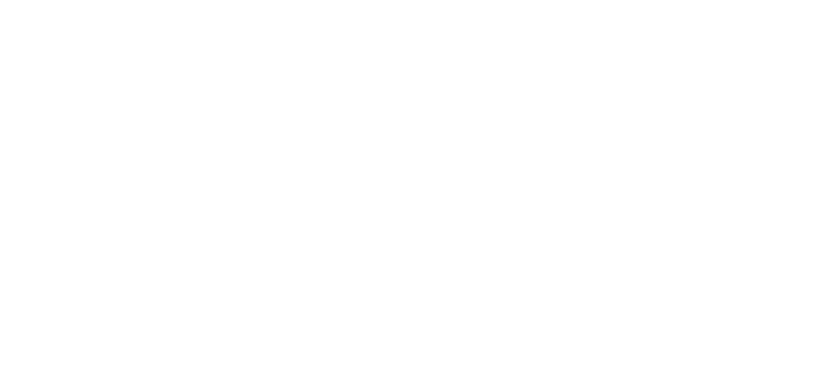 Apropos Glück