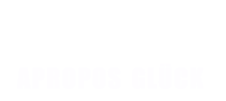 Apropos Glück