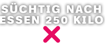 250 Kilo – bin ich süchtig nach Essen? links