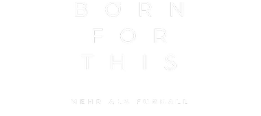 Born for this