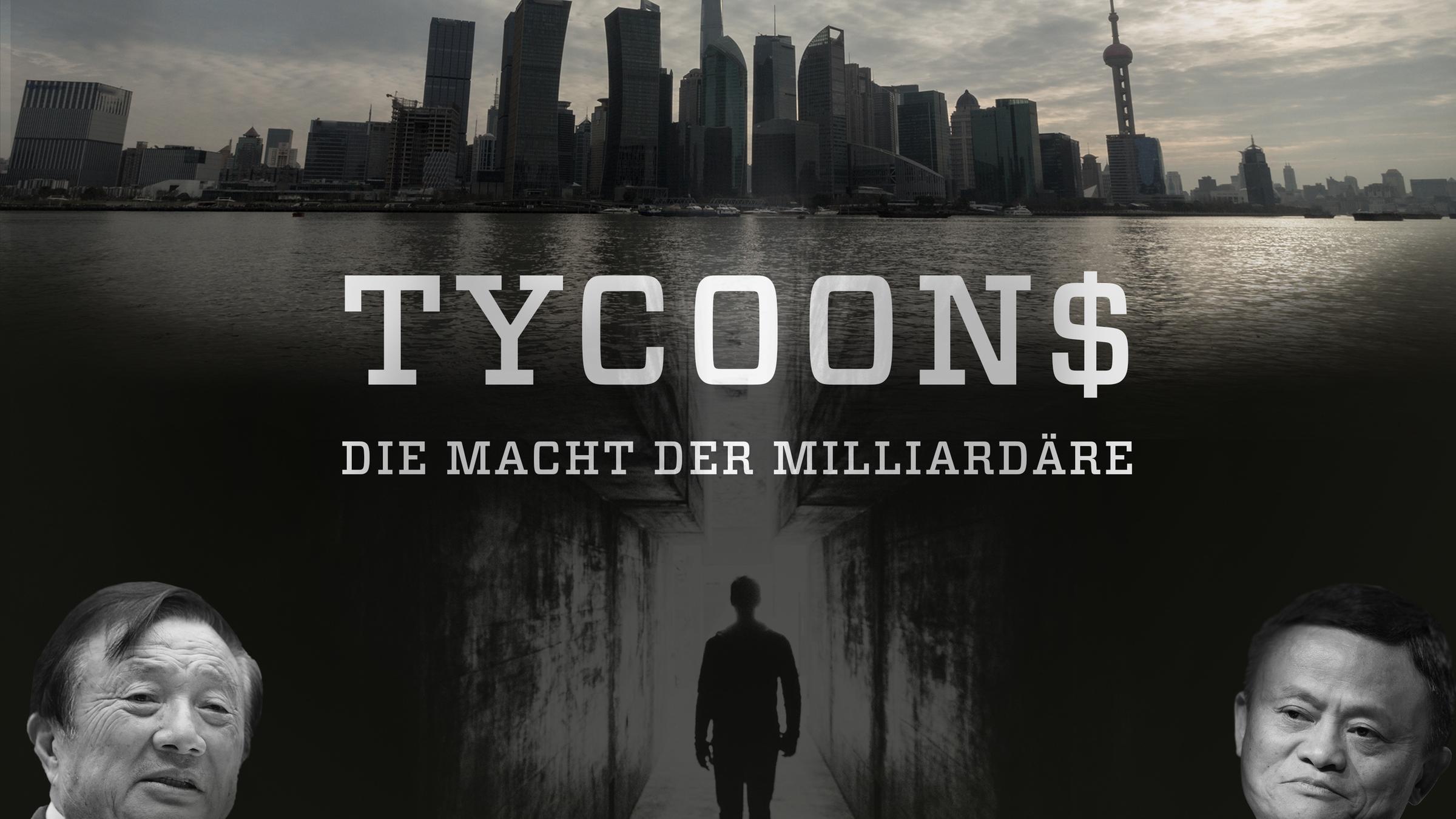 "Tycoons - Die Macht der Milliardäre: Chinas neue Geld-Elite": Schwarz-weiß-Montage. Die Skyline von Schanghai und die Silhouette eines Mannes sind zu sehen.  Am Bildrand links unten ist ein Porträt von Ren Zhengfei zu sehen. Ein Porträt in der rechten Ecke zeigt Jack Ma. Im Vordergrund die Aufschrift: "Tycoons - Die Macht der Milliardäre".