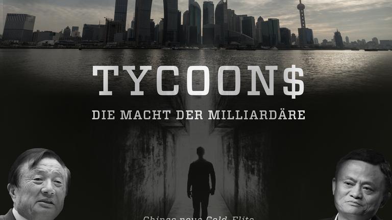 "Tycoons - Die Macht der Milliardäre: Chinas neue Geld-Elite": Schwarz-weiß-Montage. Die Skyline von Schanghai und die Silhouette eines Mannes sind zu sehen.  Am Bildrand links unten ist ein Porträt von Ren Zhengfei zu sehen. Ein Porträt in der rechten Ecke zeigt Jack Ma. Im Vordergrund die Aufschrift: "Tycoons - Die Macht der Milliardäre".