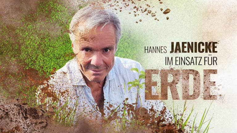 "Hannes Jaenicke - Im Einsatz für Erde": Montage: Neben dem Porträtfoto von Hannes Jaenicke steht der Sendungstitel, an den Rändern liegen Erdbröckchen.