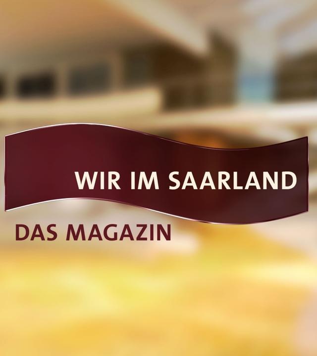 Wir im Saarland - Das Magazin