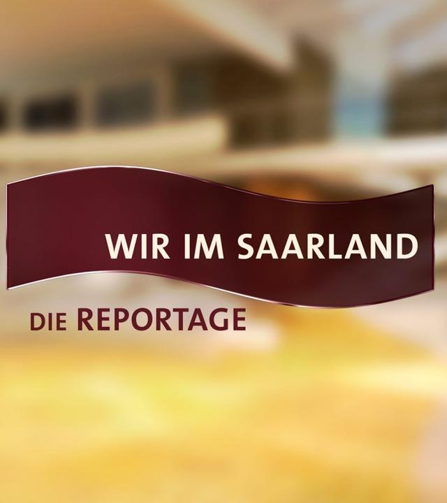 Wir im Saarland - Die Reportage