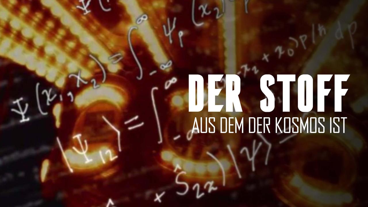 Der Stoff, aus dem der Kosmos ist ZDFmediathek