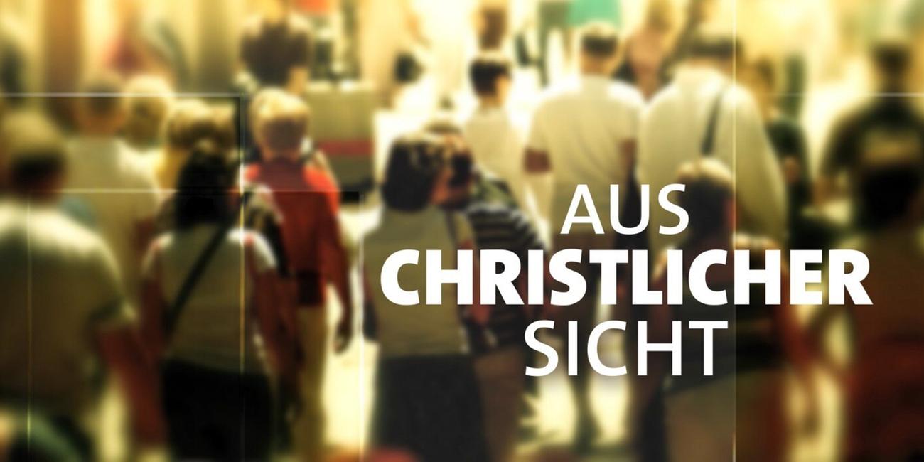 AUS CHRISTLICHER SICHT