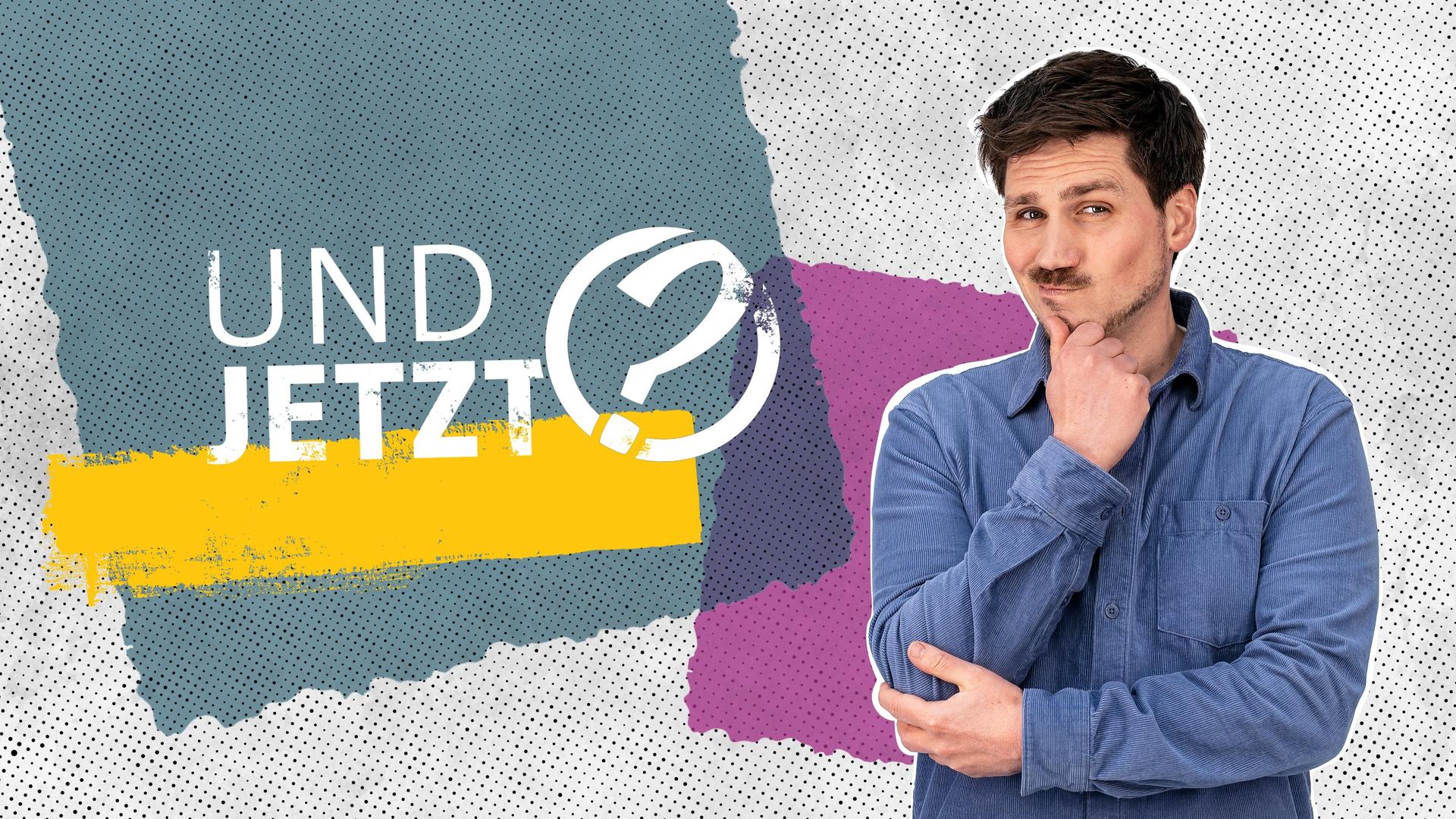 UND JETZT?