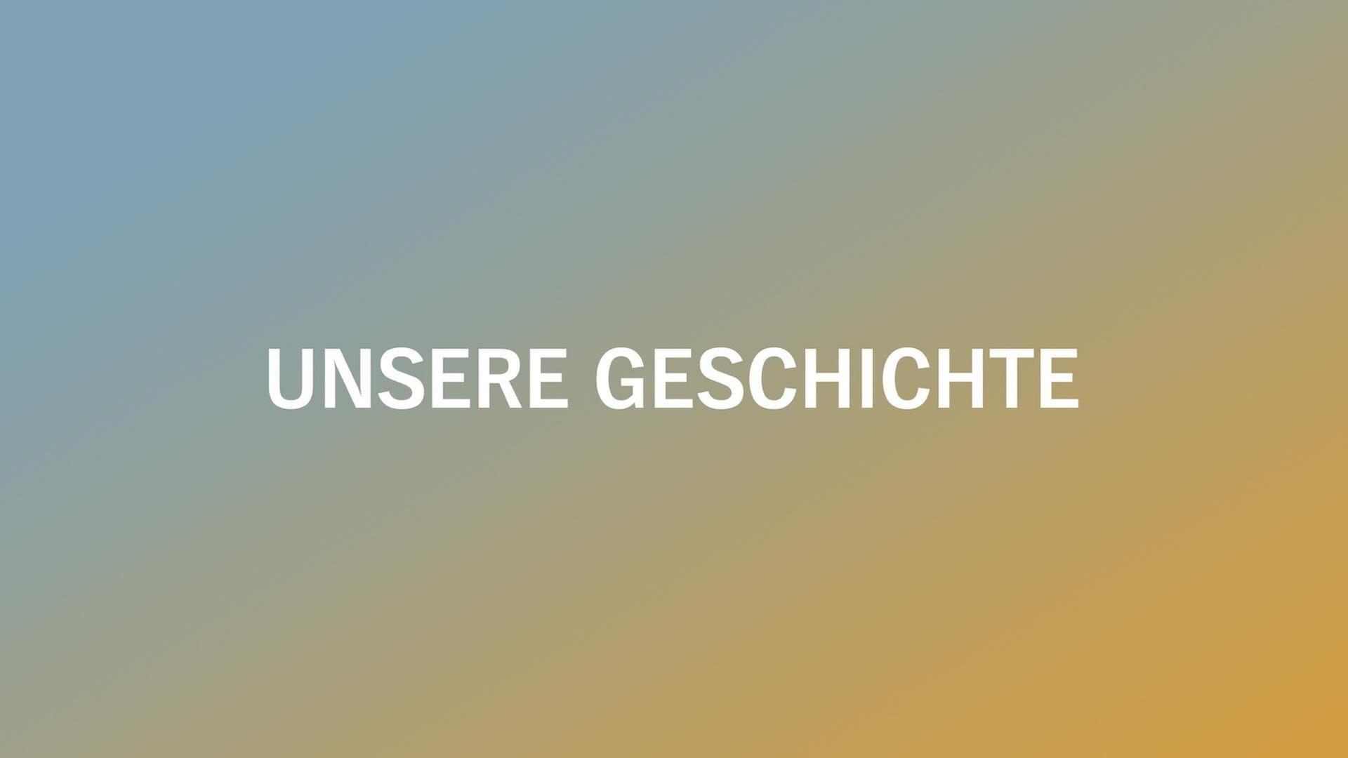 Unsere Geschichte