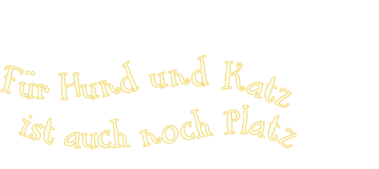 Für Hund und Katz ist auch noch Platz