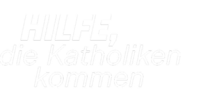 Hilfe, die Katholiken kommen