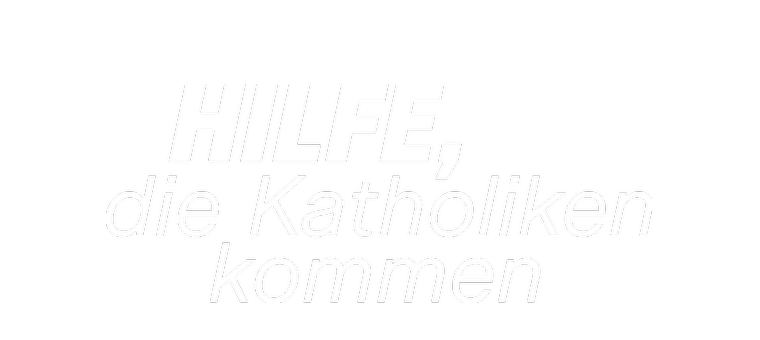 Hilfe, die Katholiken kommen