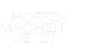 Hoffen. Machen. Jetzt!