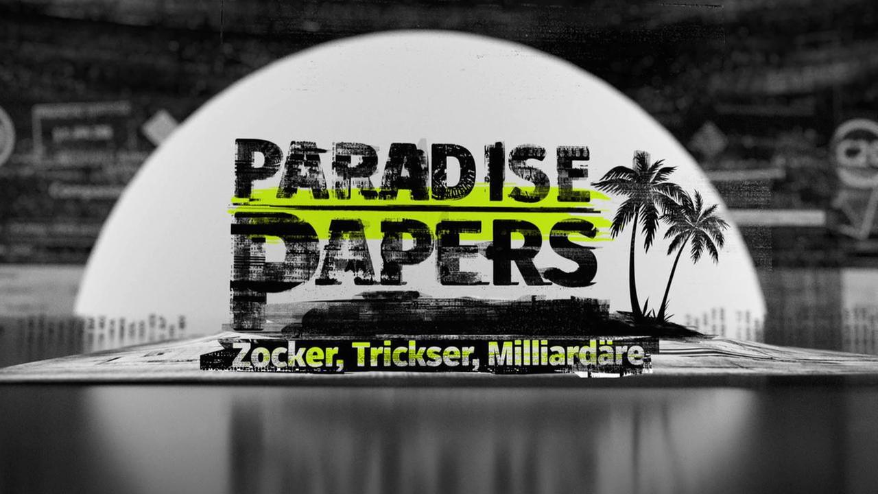 Paradise Papers -  Zocker, Trickser, Milliardäre