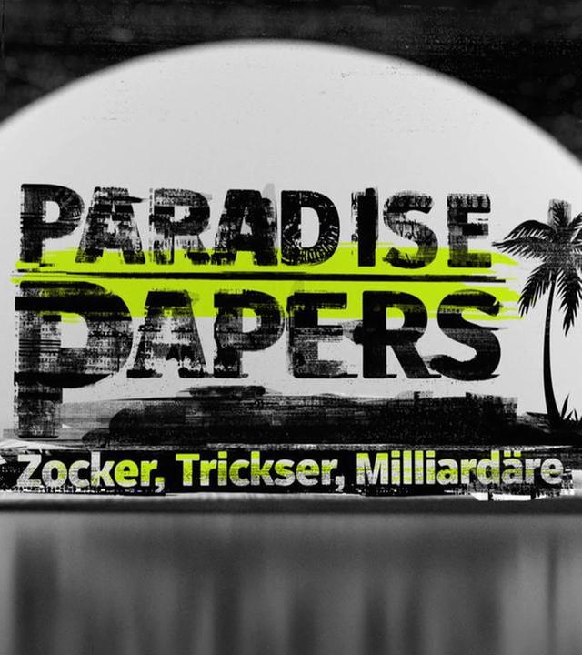 Paradise Papers -  Zocker, Trickser, Milliardäre