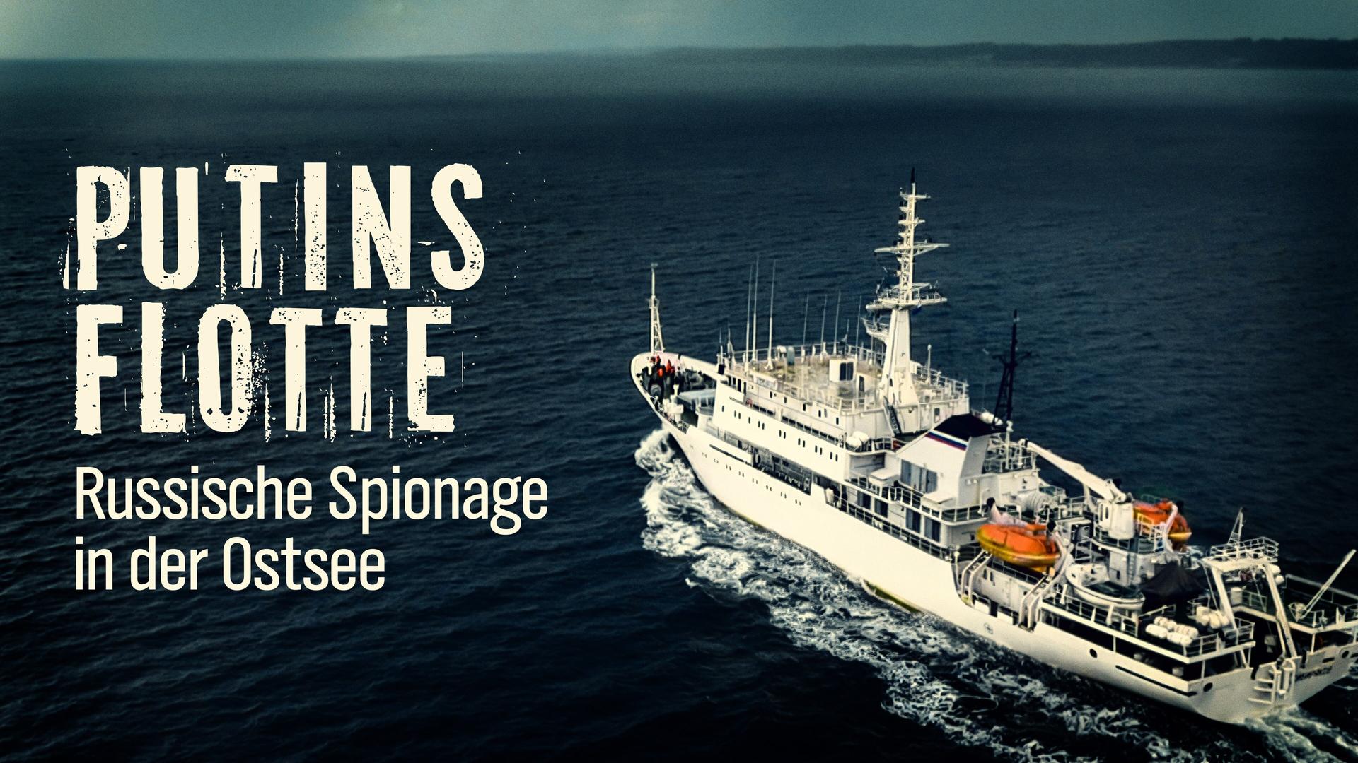 Putins Flotte - Russische Spionage in der Ostsee