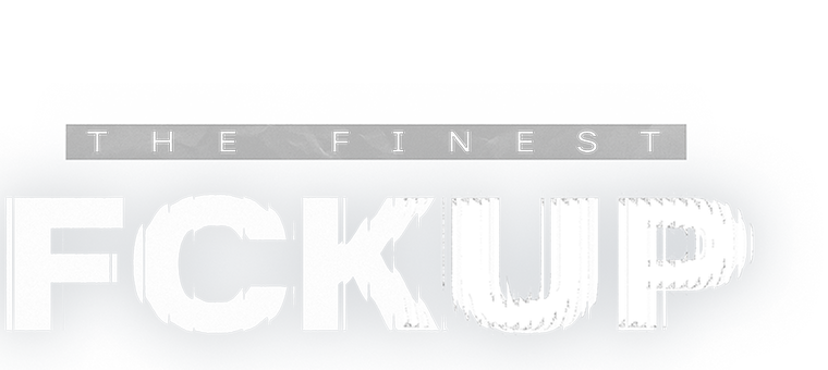 The Finest Fckup