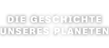 Terra-X - Die Geschichte unseres Planeten