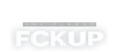 The Finest Fckup