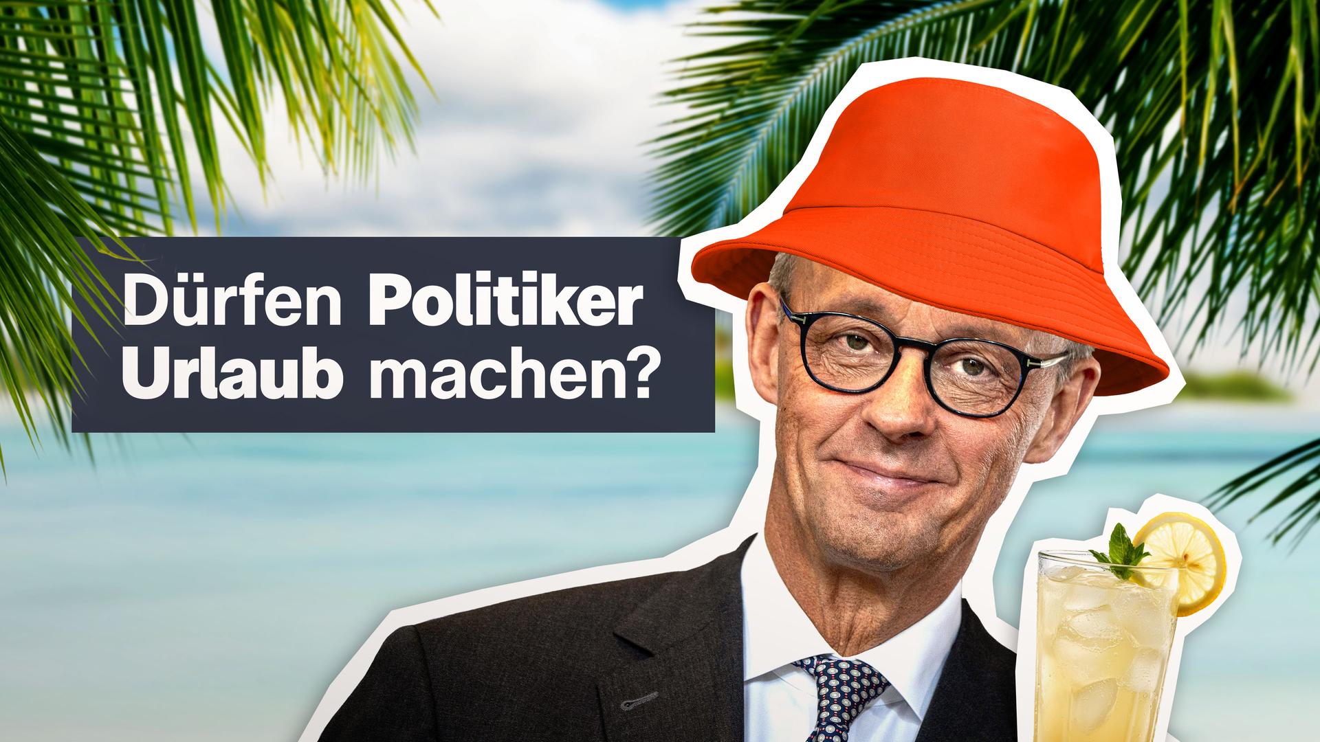 Ein Foto von Friedrich Merz vor einem Hintergrund mit Meer und Palmen. Ihm wurde durch Bildbearbeitung ein roter Hut aufgesetzt, neben ihm ein Cocktail. Links der Schriftzug: "Dürfen Politiker Urlaub machen?"