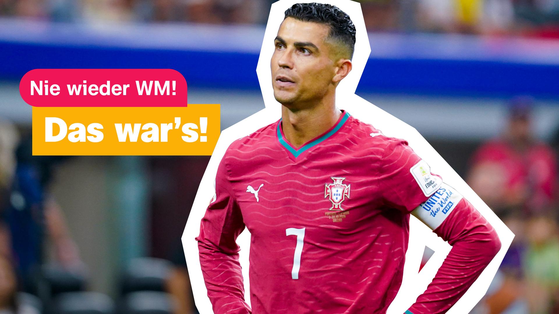 Cristiano Ronaldo steht mit den Händen in der Hüfte da. Über ihm steht: Nie wieder WM! Das war's!