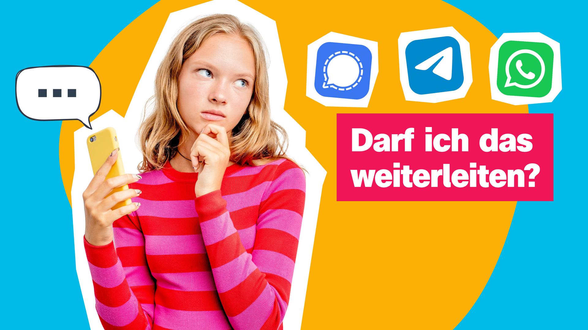 Eine Collage zeigt vor gelb, blauem Hintergrund ein nachdenklich schauendes Mädchen mit einem Handy in der Hand, das nach rechts blickt auf drei Chat-Symbole, daneben steht: Darf ich das weiterleiten?