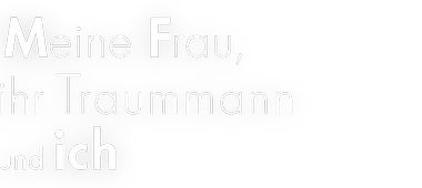 Meine Frau, ihr Traummann und ich