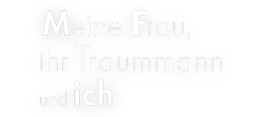 Meine Frau, ihr Traummann und ich