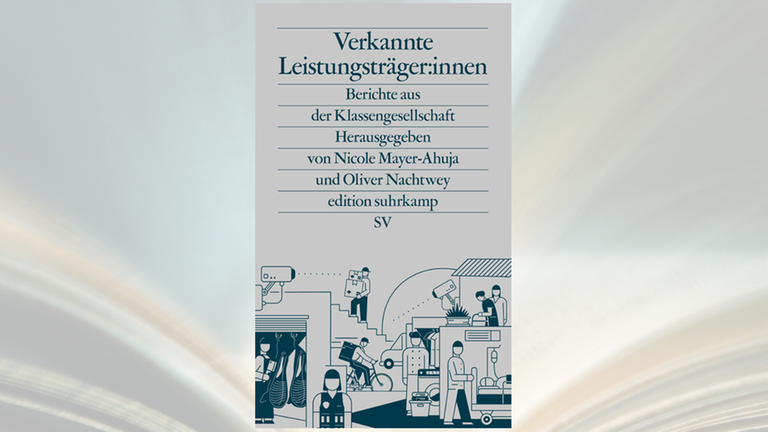 Nicole Mayer-Ahuja, Oliver Nachtwey, Verkannte Leistungsträger:innen, edition Suhrkamp, 567 Seiten, 22,– €