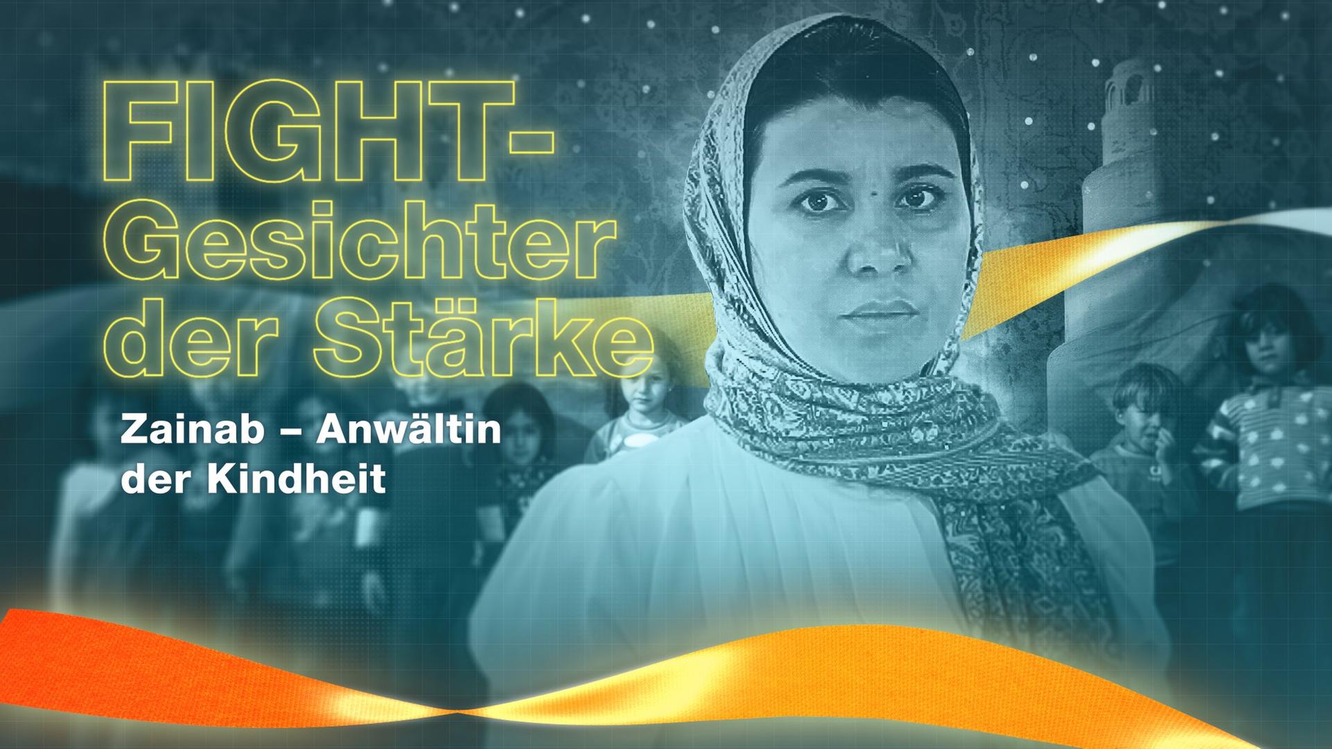 Die irakische Anwältin und Frauenrechtlerin Zainab Jawad, daneben die Schriftzüge: "FIGHT - Gesichter der Stärke" und "Zainab - Anwältin der Kindheit"
