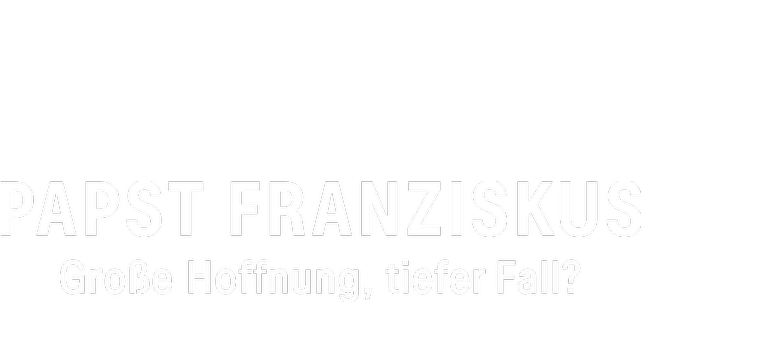 Papst Franziskus - große Hoffnung, tiefer Fall?