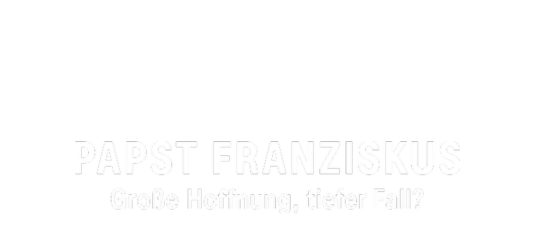 Papst Franziskus - große Hoffnung, tiefer Fall?