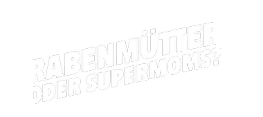 Rabenmütter oder Super Moms?