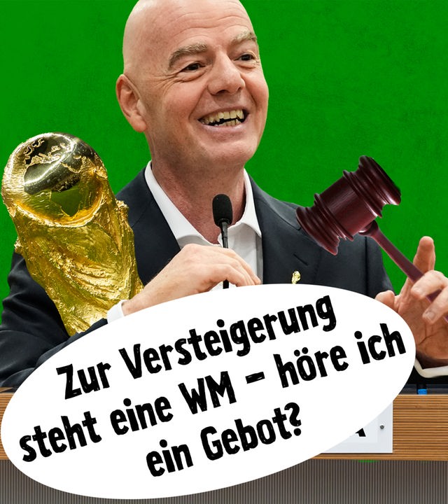 FIFA-Boss Infantino mit WM-Pokal im Arm und Hammer in der Hand; Sprechblase: Zur Versteigerung steht eine WM – höre ich ein Gebot?