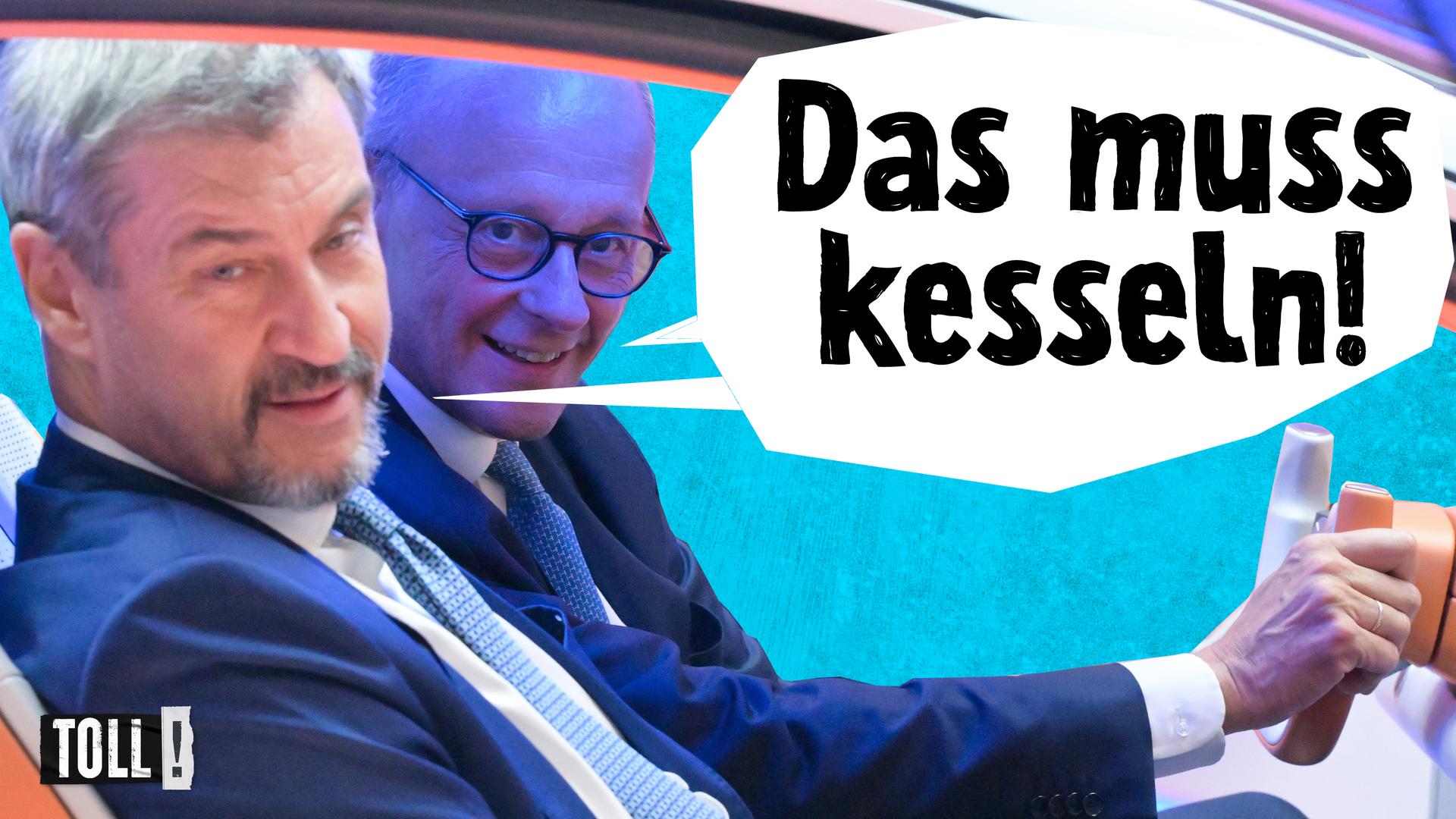 Markus Söder und Friedrich Merz hinter dem Lenkrad eines Autos; Text in Sprechblase: Das muss kesseln!