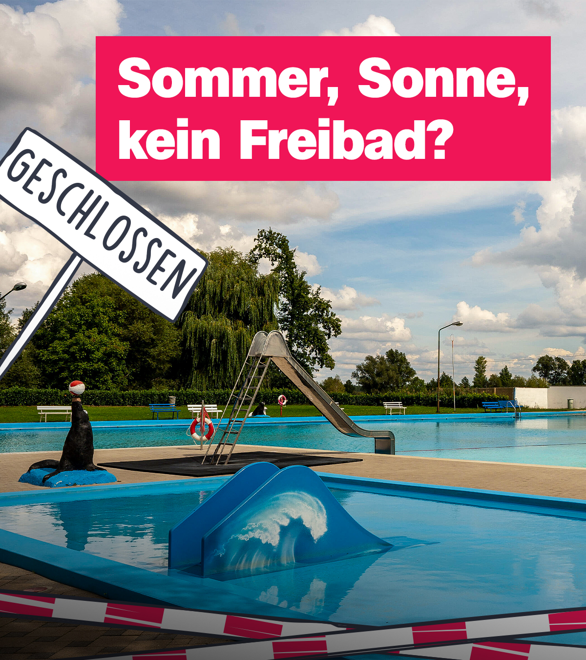 Montage: Ein Freibadbecken mit Rutsche, im unteren Bereich eine Grafik, die ein rot-weißes Absperrband und ein Schild mit der Aufschrift "Geschlossen" zeigt. Rechts der Text "Sommer, Sonne, kein Freibad?"