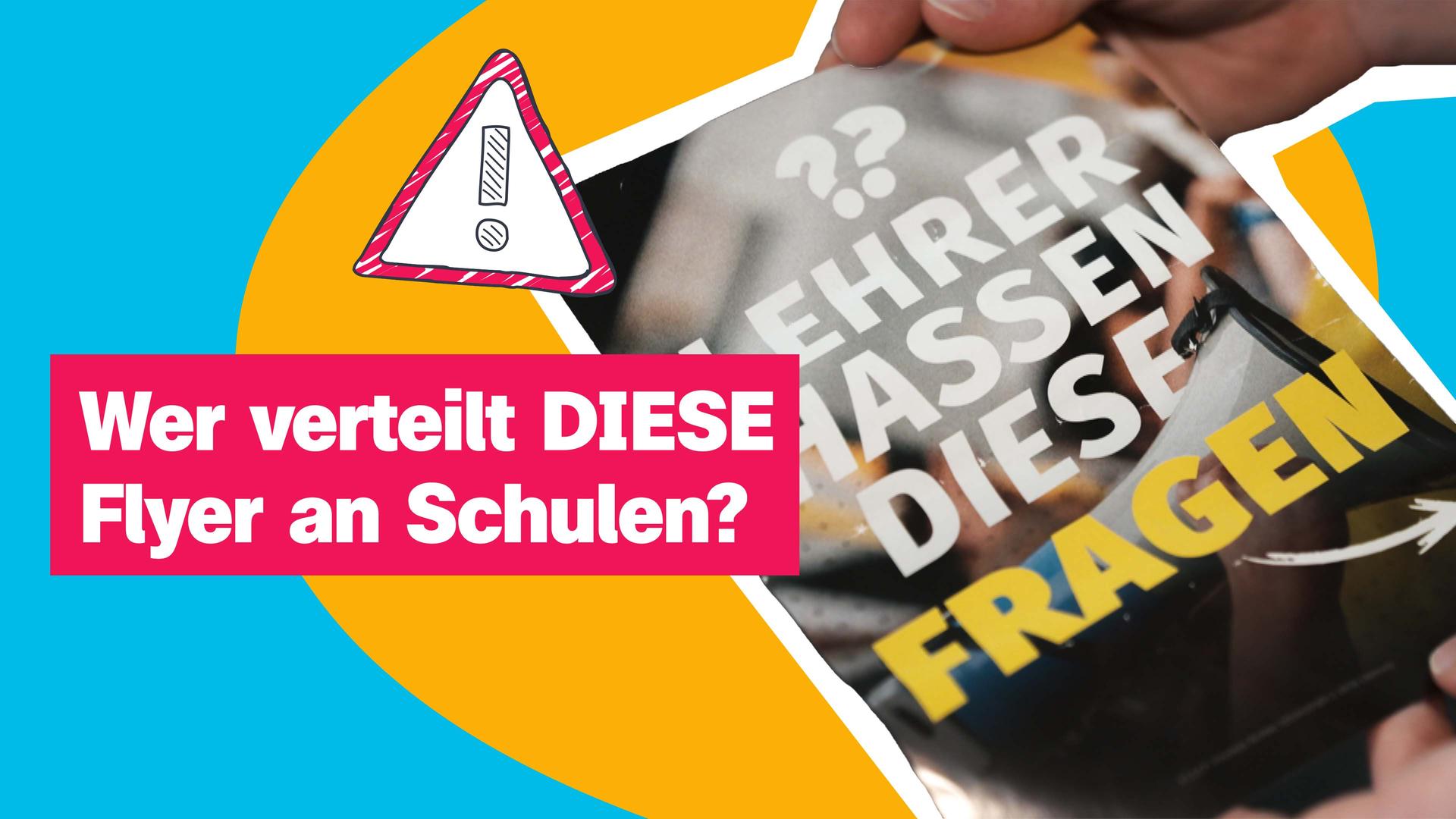 Rechts im Bild ein Flyer mit der Aufschrift: "Lehrer hassen diese Fragen". Daneben der Schriftzug: "Wer verteilt DIESE Flyer an Schulen?"