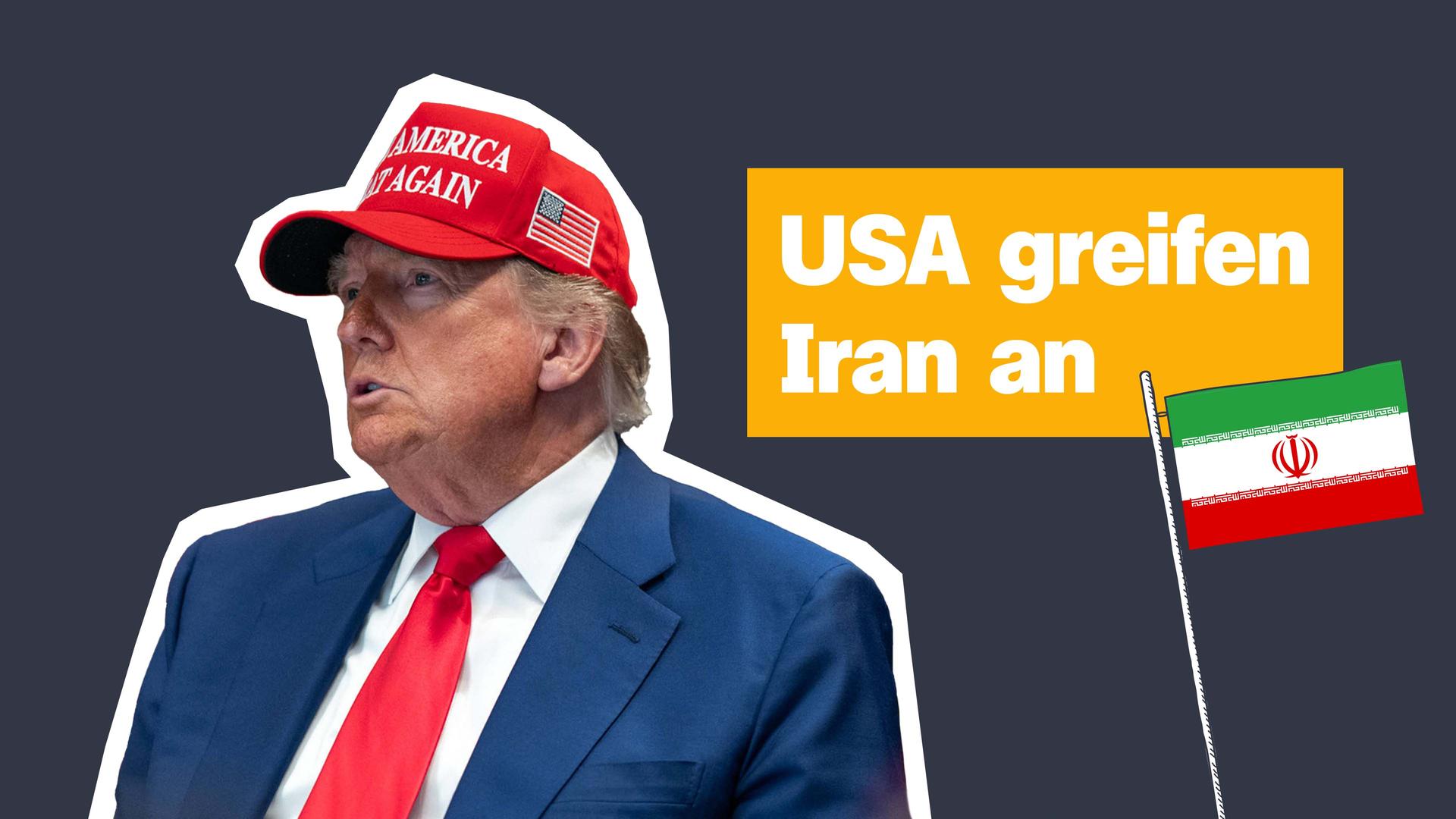 Donald Trump im Anzug und mit "Make Amerika Great Again"-Kappe. Daneben die Flagge des Iran und der Schriftzug: "USA greifen Iran an".