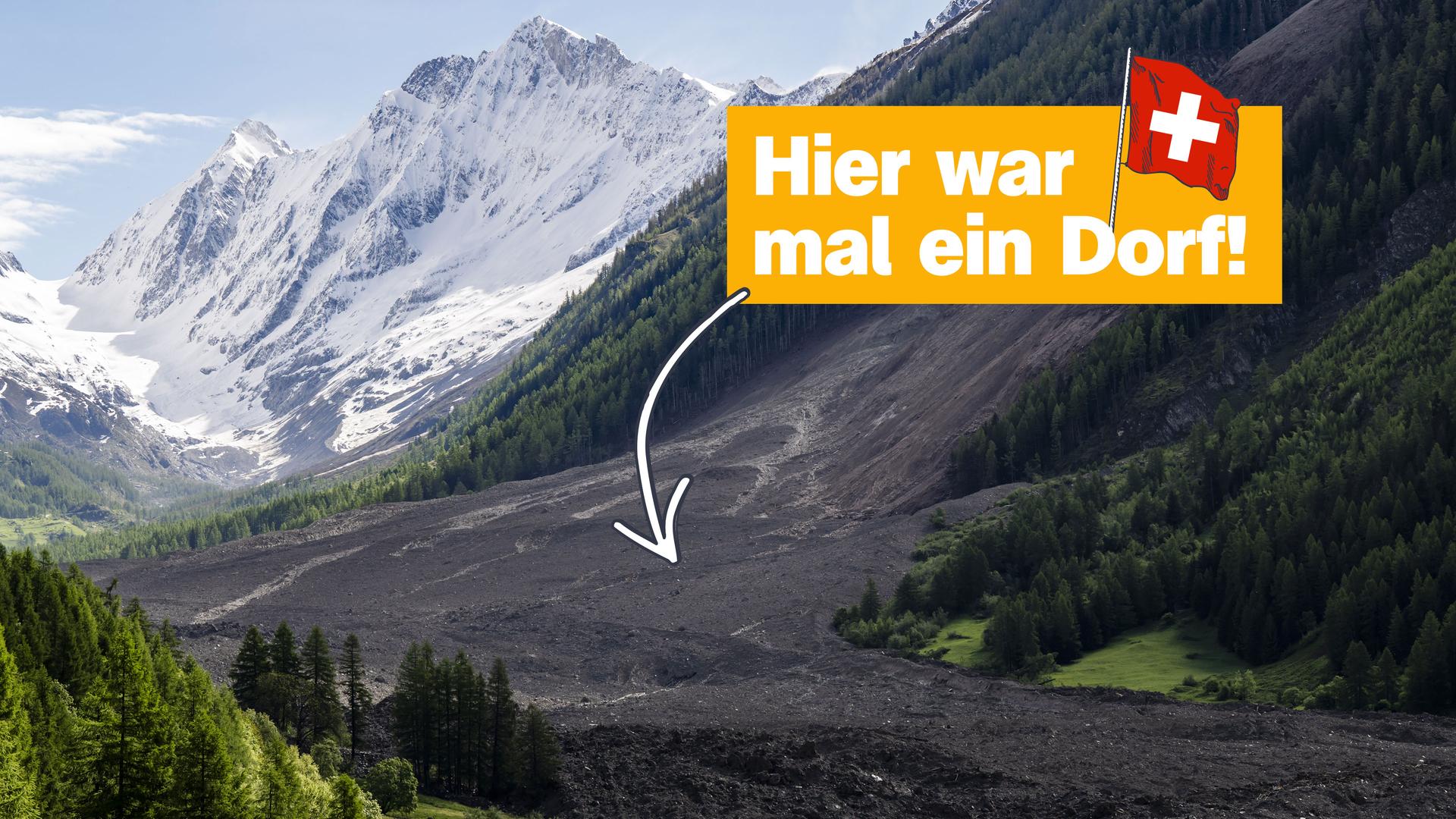 Im oberen Bildbereich steht in einem gelben Kasten der Text: "Hier war mal ein Dorf!", daneben eine kleine Schweizer Flagge. Ein Pfeil zeigt auf die zerstörte Fläche im Tal. Im Hintergrund sieht man schneebedeckte Berge und grüne Wälder.