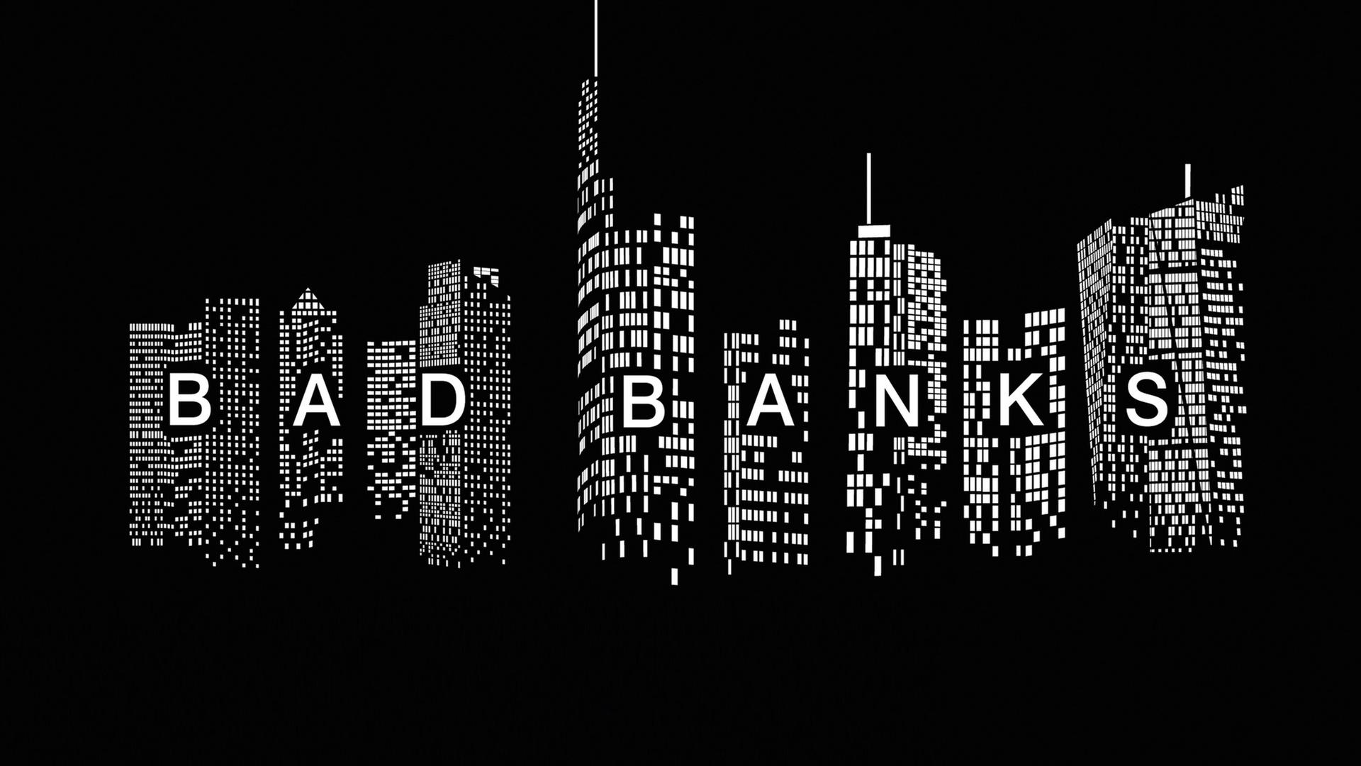 Bad Banks