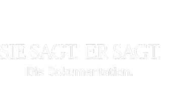 Sie sagt. Er sagt. Die Dokumentation.