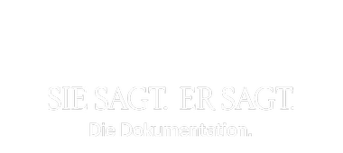 Sie sagt. Er sagt. Die Dokumentation.