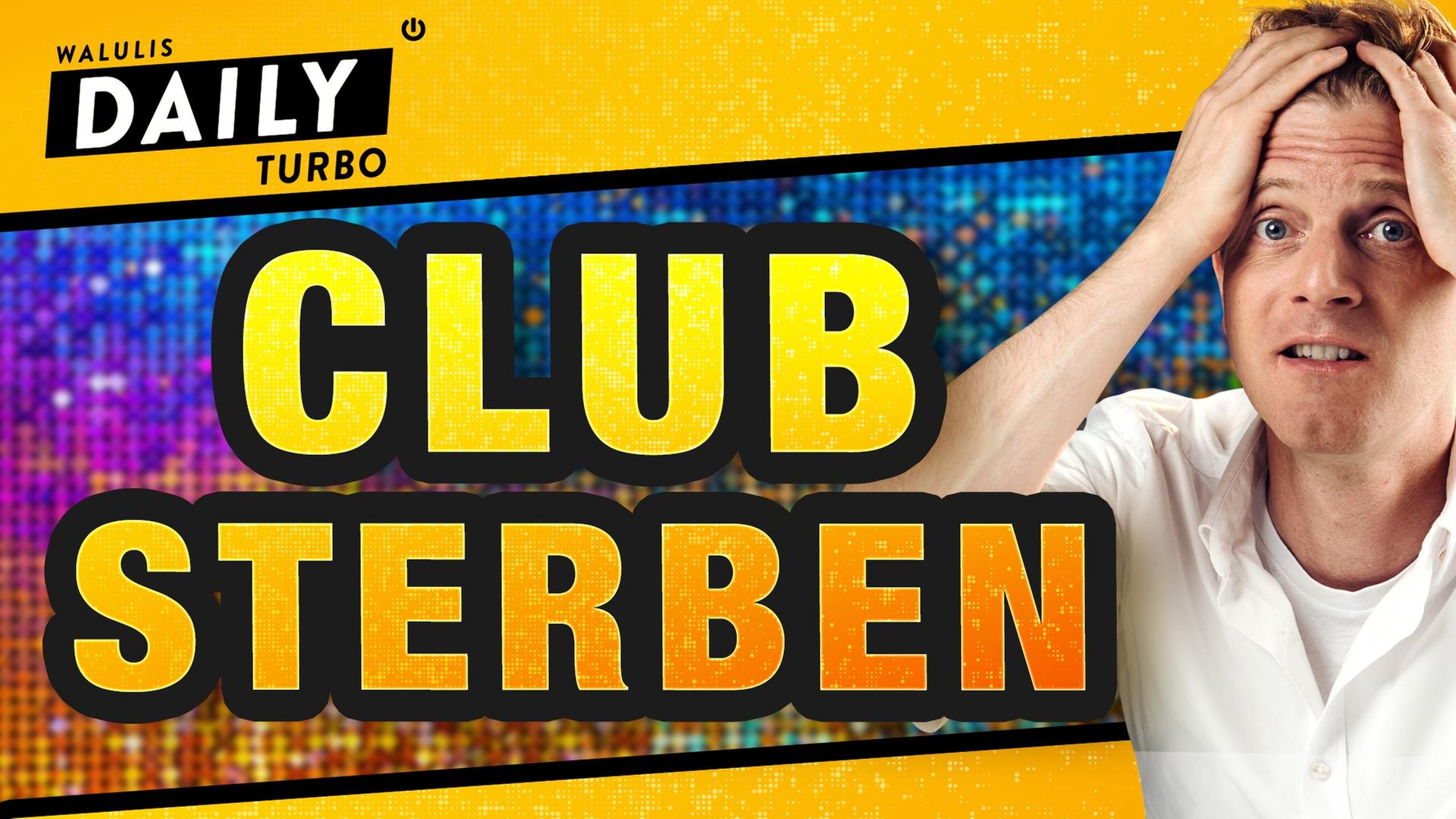 Clubsterben: Sind die Clubs selbst Schuld? - WALULIS DAILY TURBO