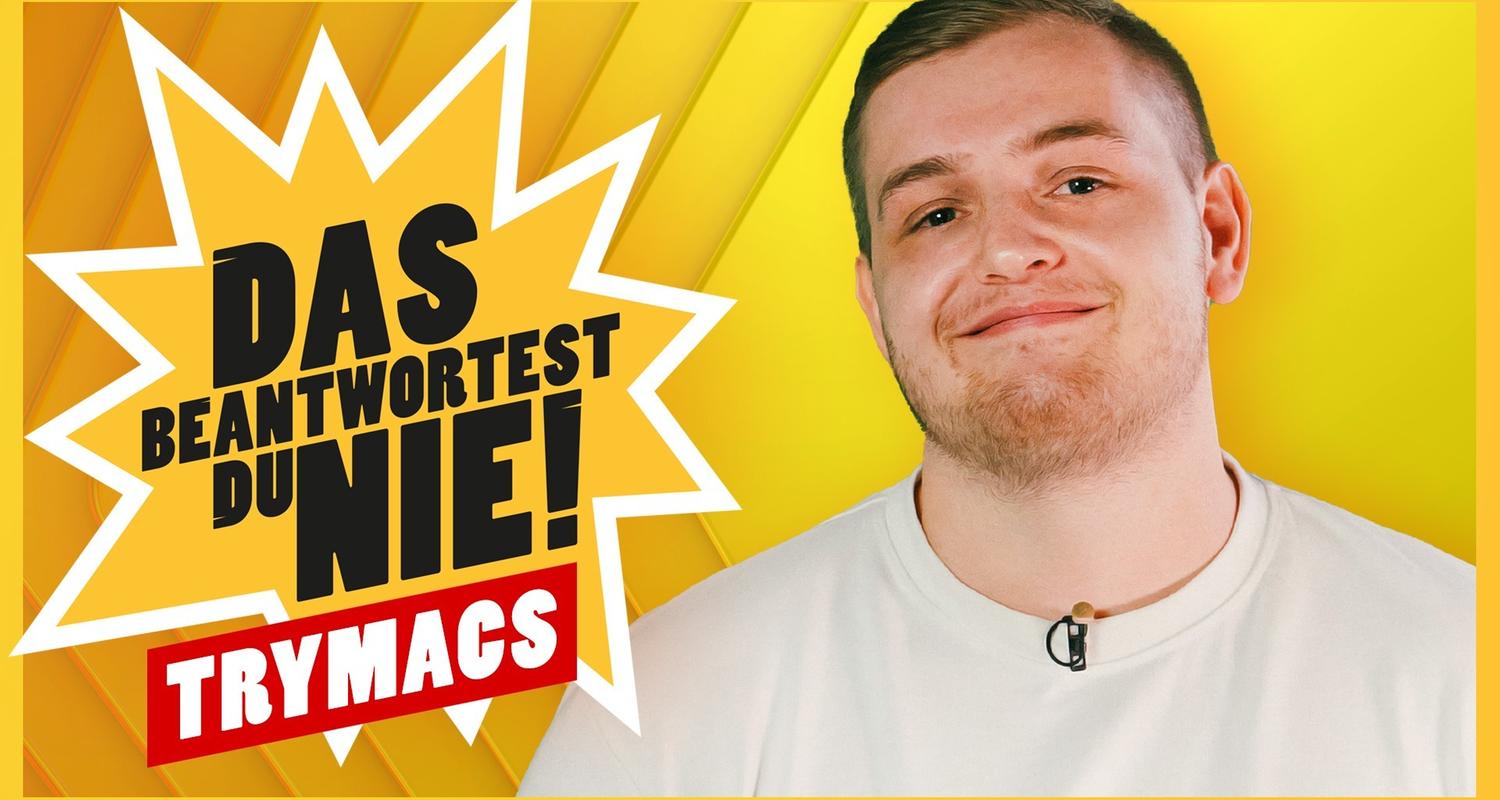 DAS beantwortest du NIE! (mit Trymacs)
