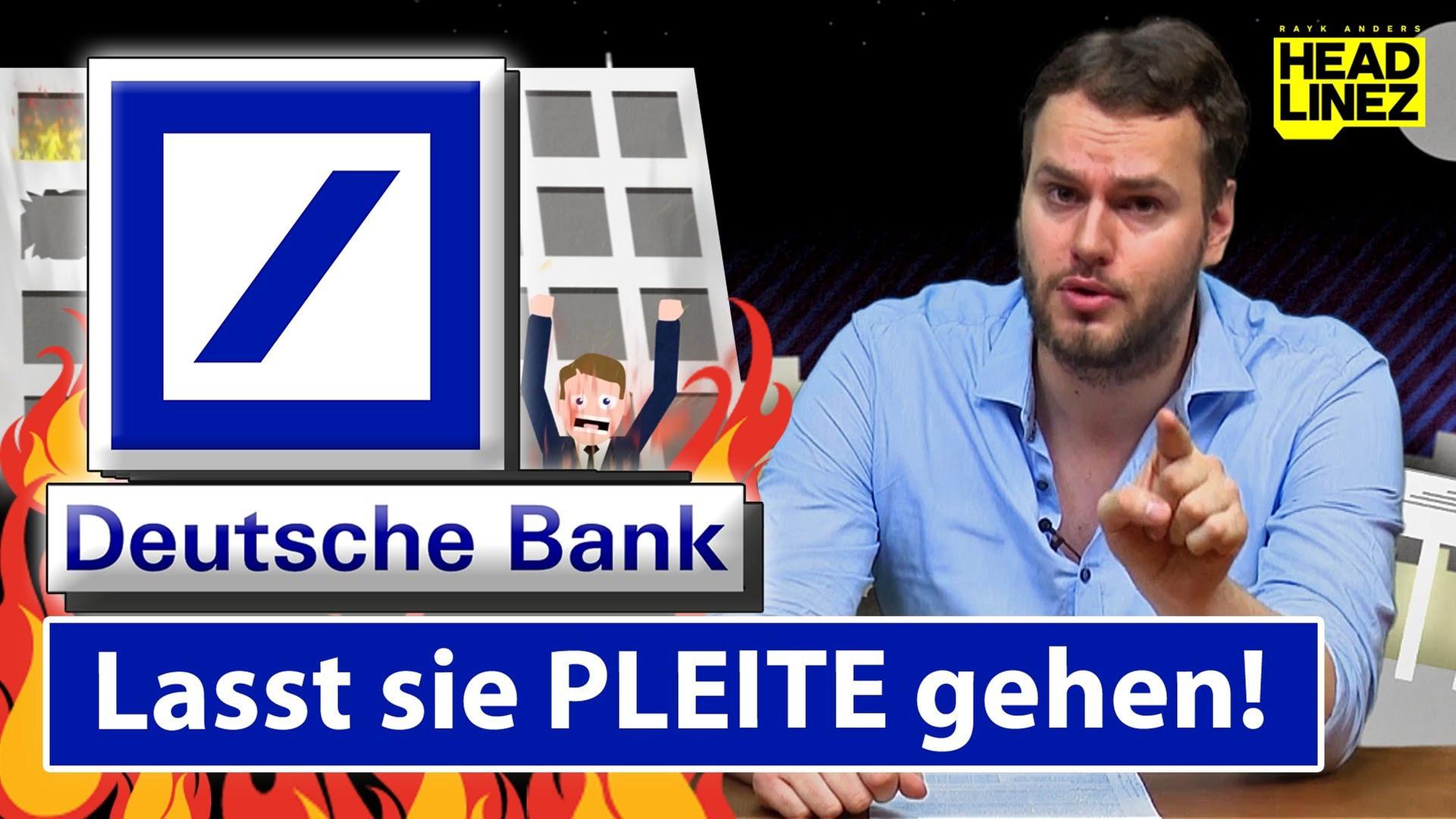 Deutsche Bank: Lasst sie PLEITE gehen! - HEADLINEZ