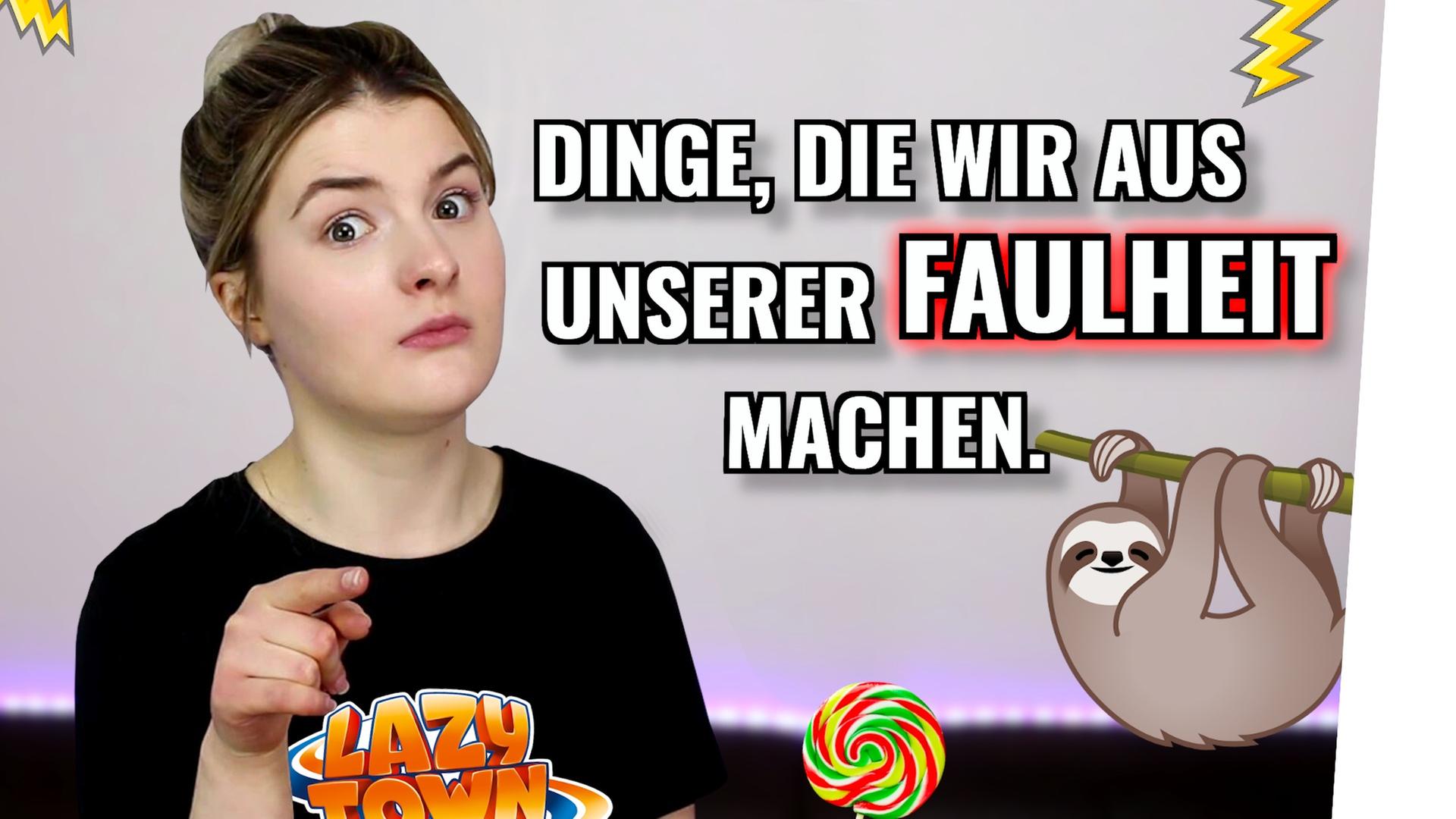 Dinge, die WIR aus unserer FAULHEIT machen.
