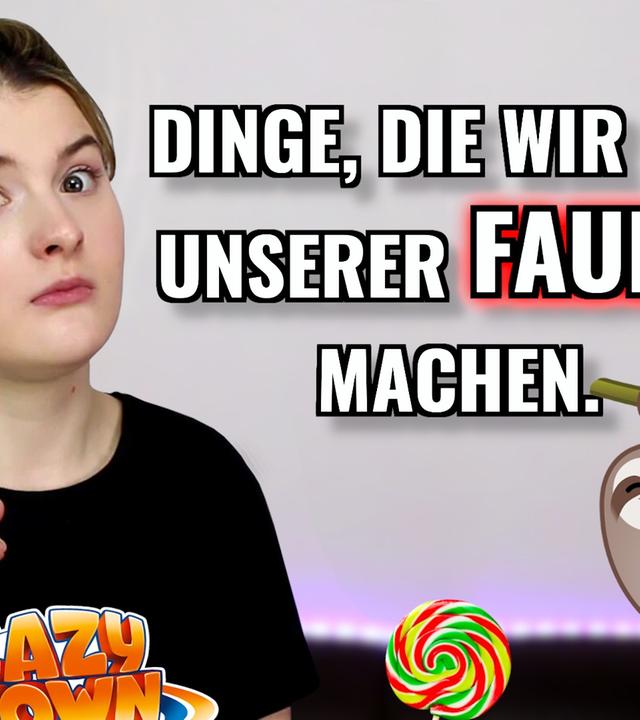 Dinge, die WIR aus unserer FAULHEIT machen.