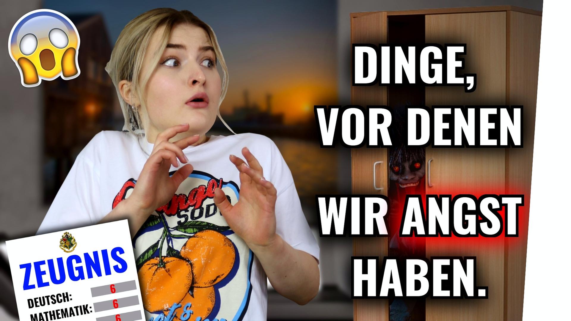 DINGE, vor denen wir ANGST haben.