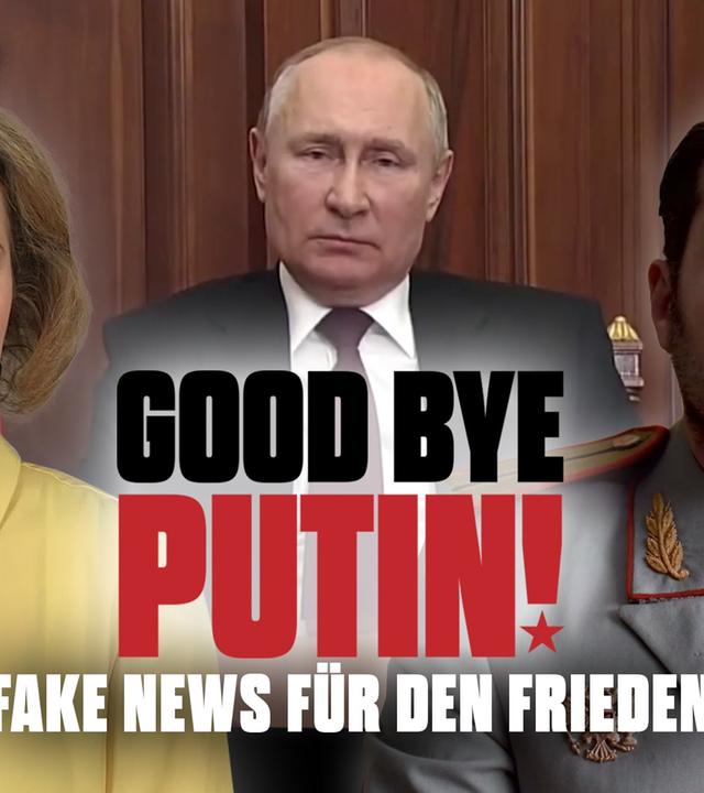 Good Bye, Putin! Fake News für den Frieden.