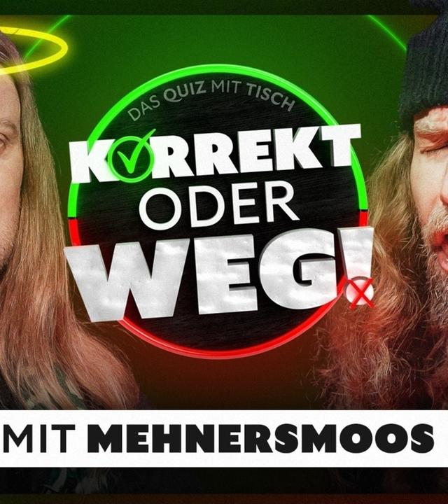 KORREKT oder WEG! (mit Mehnersmoos)
